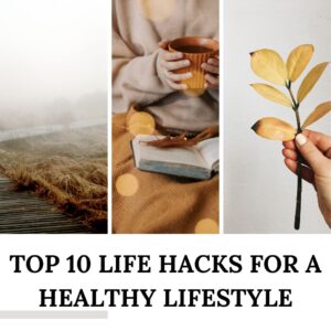 Life Hacks to Healthy Lifestyle & How to Maintain It.