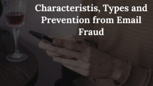 Characteristics, Types and Prevention from Email Fraud