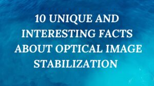 Facts About Optical Image Stabilization