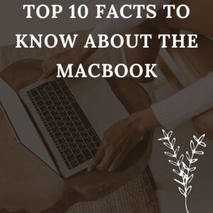 Top 10 Facts To know About the Macbook