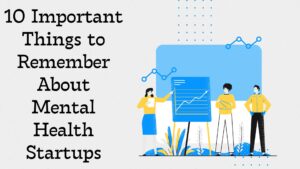 10 Important Things to Remember About Mental Health Startups
