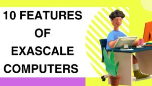 10 Features of Exascale Computers