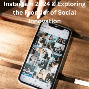  Unveiling Instagram's Evolutionary Features of 2024