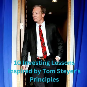 Mastering Investing with Purpose - 10 Lessons from Tom Steyer's Approach