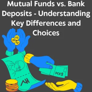 Mutual Funds vs. Bank Deposits - A Guide to Making Informed Investment Decisions