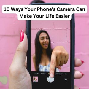 10 Ways Your Phone's Camera Can Make Your Life Easier