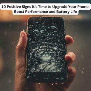 10 Positive Signs It's Time to Upgrade Your Phone: Boost Performance and Battery Life