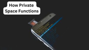 How Private Space Functions