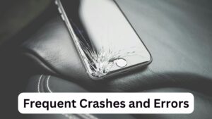 Frequent Crashes and Errors