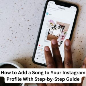 How to Add a Song to Your Instagram Profile With Step-by-Step Guide