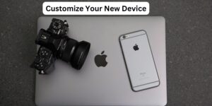 Customize Your New Device