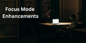 Focus Mode Enhancements