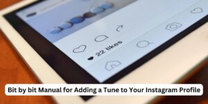 Bit by bit Manual for Adding a Tune to Your Instagram Profile