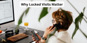 Why Locked Visits Matter