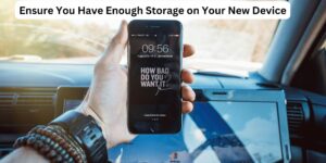 Ensure You Have Enough Storage on Your New Device