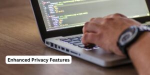 Enhanced Privacy Features