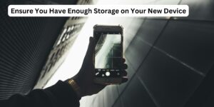 Ensure You Have Enough Storage on Your New Device