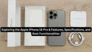 Exploring the Apple iPhone 16 Pro & Features, Specifications, and Best Functionalities