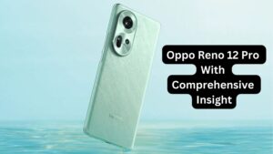 Oppo Reno 12 Pro With Comprehensive Insight