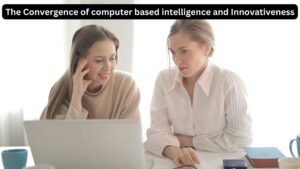 The Convergence of computer based intelligence and Innovativeness