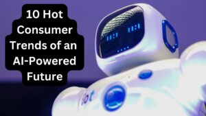 10 Hot Consumer Trends of an AI-Powered Future