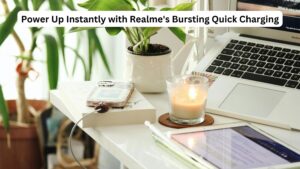 Power Up Instantly with Realme's Bursting Quick Charging