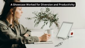 A Showcase Worked for Diversion and Productivity