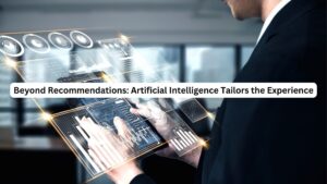 Beyond Recommendations: Artificial Intelligence Tailors the Experience