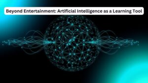 Beyond Entertainment: Artificial Intelligence as a Learning Tool