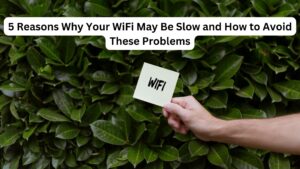 5 Reasons Why Your WiFi May Be Slow and How to Avoid These Problems