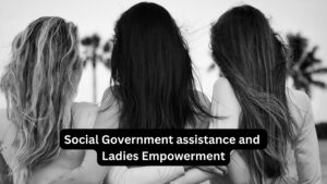 Social Government assistance and Ladies Empowerment