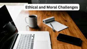 Ethical and Moral Challenges