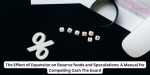 The Effect of Expansion on Reserve funds and Speculations: A Manual for Compelling Cash The board