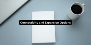 Connectivity and Expansion Options