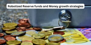 Robotized Reserve funds and Money growth strategies