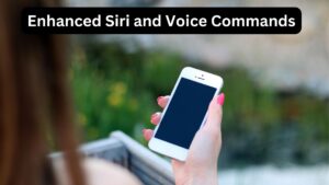 Enhanced Siri and Voice Commands