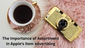 The Importance of Assortment in Apple's Item advertising