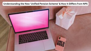 Understanding the New ‘Unified Pension Scheme’ & How It Differs from NPS