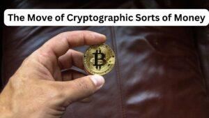 The Move of Cryptographic Sorts of Money