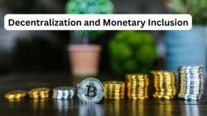 Decentralization and Monetary Inclusion