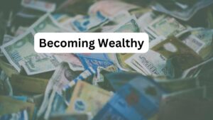 Becoming Wealthy