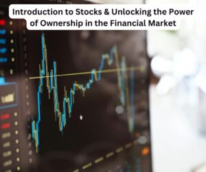 Introduction to Stocks & Unlocking the Power of Ownership in the Financial Market