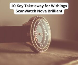 10 Key Take-away for Withings ScanWatch Nova Brilliant