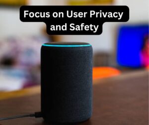 Focus on User Privacy and Safety