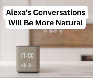 Alexa’s Conversations Will Be More Natural