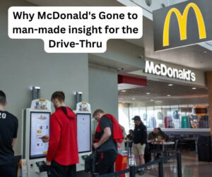 Why McDonald's Gone to man-made insight for the Drive-Thru