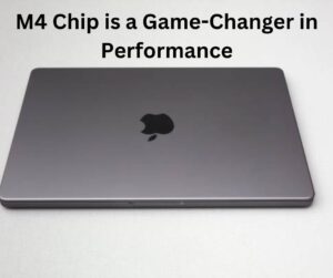 M4 Chip is a Game-Changer in Performance