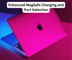 Enhanced MagSafe Charging and Port Selection