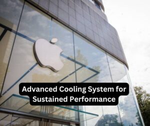 Advanced Cooling System for Sustained Performance