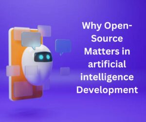 Why Open-Source Matters in artificial intelligence Development